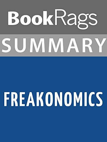 Summary & Study Guide Freakonomics: A Rogue Economists Explores the Hidden Side of Everything, by Steven D. Levitt & Stephen J Dubner