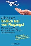 Endlich frei von Flugangst: Der einfache Weg, die Angst vorm Fliegen zu überwinden - Allen Carr