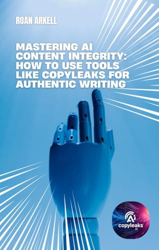 Mastering AI Content Integrity: How to Use Tools like Copyleaks for Authentic Writing