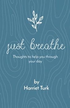 Paperback Just Breathe: Thoughts To Help You Through Your Day Book