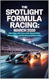 THE SPOTLIGHT FORMULA RACING: MARCH 2026: New Rules, New Cars, Early Team Battles, Rising Drivers, and the Race to Shape a New Era