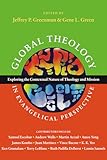 Global Theology in Evangelical Perspective: Exploring the Contextual Nature of Theology and Mission (Wheaton Theology Conference Series)