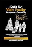  GUÍA DE VIAJES FAMILIARES PRESUPUESTO A COREA DEL SUR: Aventuras asequibles, experiencias locales y momentos memorables para todas las edades