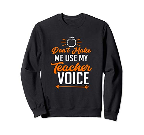 Funny Teacher T-Shirt Don't Make Me Use My Teacher Voice Sudadera