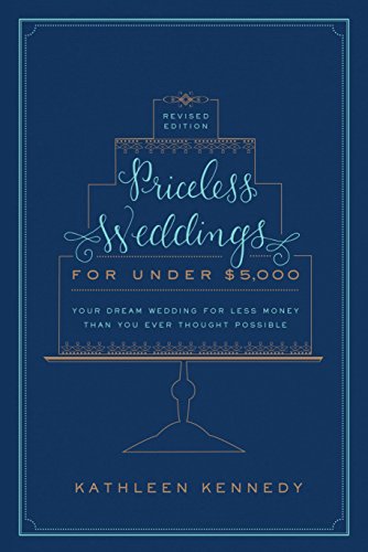Priceless Weddings for Under $5,000 (Revised Edition): Your Dream Wedding for Less Money Than You Ever Thought Possible