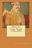Akbar the Great Mogul, 1542-1605