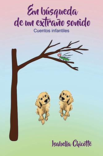 En búsqueda de un extraño sonido: Las perritas golden y la chicharra Naiguatá (Spanish Edition)