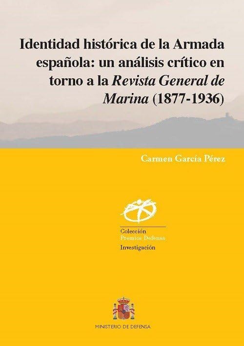 Identidad histórica de la Armada española:: un análisis crítico en torno a la Revista General de Marina (1877-1936): 17 (Premios Defensa)