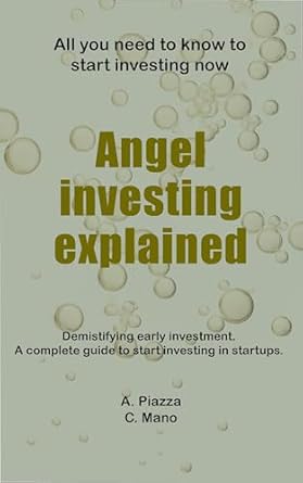 Angel Investing Explained: Demystifying early investment. A compl...