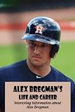 Alex Bregman’s Life and Career: Interesting Information about Alex Bregman: Alex Bregman