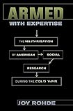 Armed with Expertise: The Militarization of American Social Research during the Cold War (American Institutions and Society )