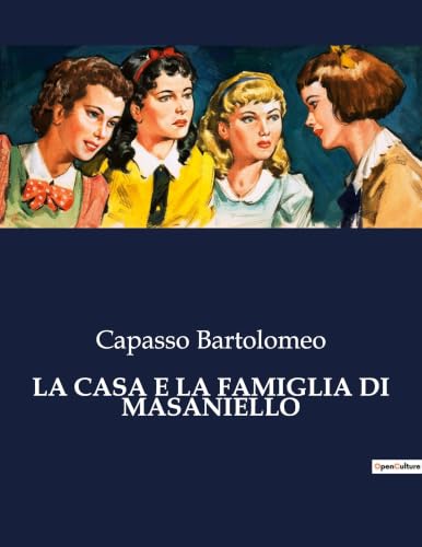 La Casa E La Famiglia Di Masaniello: La piazza del Mercato e la casa di Masaniello nel contesto storico napoletano del XVII secolo (Italian Edition)