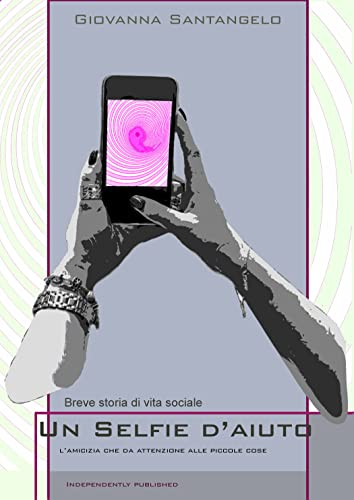 Un selfie d'aiuto: L'amicizia che da attenzione alle piccole cose (Italian Edition)