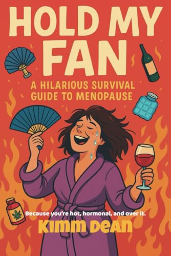 Hold My Fan: A Hilarious Survival Guide for Menopause, Mayhem & Middle Fingers