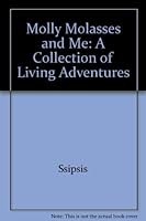 Molly Molasses and Me: A Collection of Living Adventures 0962149837 Book Cover