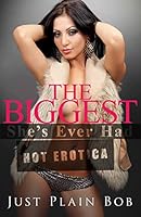 The Biggest She's Ever Had: hot erotica 1680303112 Book Cover