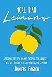 More Than Lemons: A Story of Grit, Healing and Choosing Joy Anyway...A Gentle Reminder to Stop Waiting for Someday