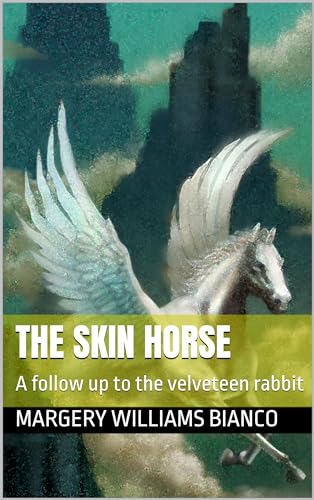 The Skin Horse: A follow up to the velveteen rabbit (English Edition)
