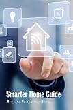  Smarter Home Guide: How to Set Up Your Smart Home: A Guide to Smart Homes