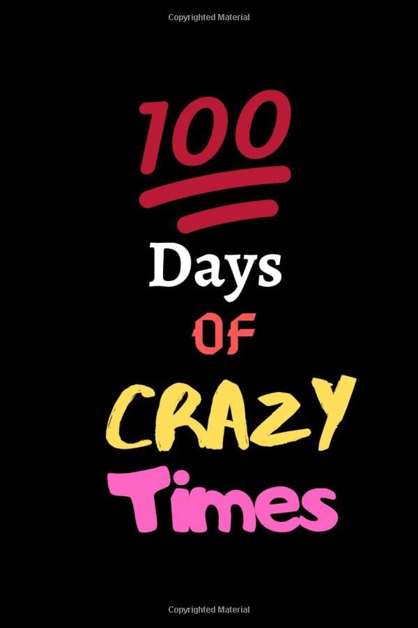 100 Days OF Crazy Times: Journal 120 Pages, 6 x 9