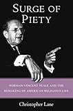 Surge of Piety: Norman Vincent Peale and the Remaking of American Religious Life