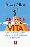 Artefice Della Tua Vita. Come Realizzare Sé Stessi E Ottenere Un'esistenza Libera E Appagante - 2