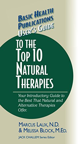 User's Guide to the Top 10 Natural Therapies: Your Introductory Guide to the Best That Natural and Alternative Therapies Offer (Basic Health Publications User's Guide)