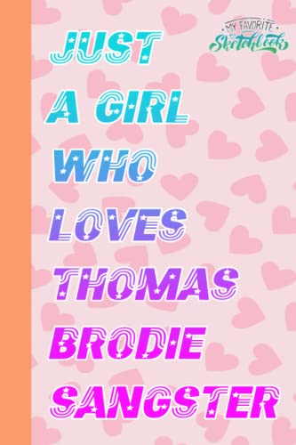 Just a Girl Who Loves Thomas Brodie Sangster Sketch Book for Fan Teens Kids Boys Girls: Thomas Brodie Sangster Notebook Blank Paper | Thomas Brodie ... in Work Office, Home, School | Size 6x9