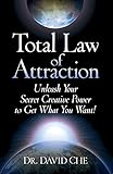 Total Law of Attraction: Unleash Your Secret Creative Power To Get What You Want!