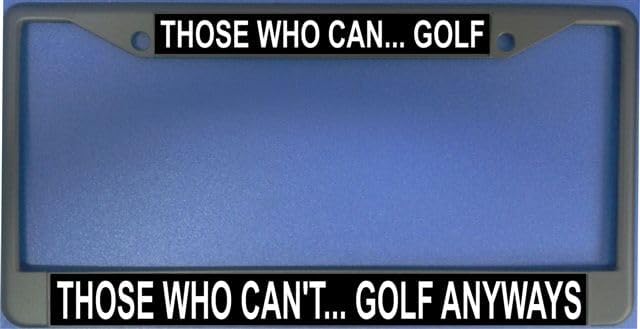 Those Who Can...Golf Photo License Plate Frame Free Screw Caps with This Frame