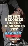 Susan Becomes Her Ex Husband's Pet: A Slave State Chronicle Impure Tale (Slave State Chronicles)