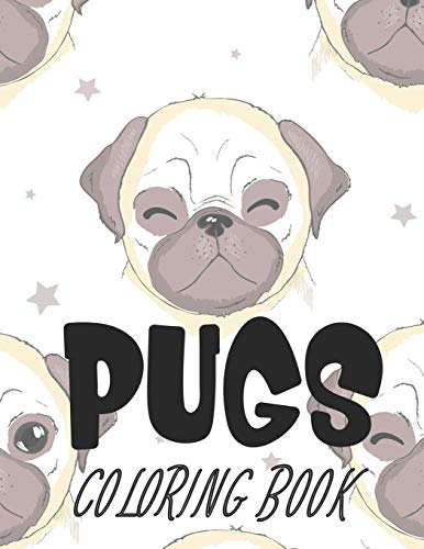 Pugs Coloring Book: Children's Coloring sheets Of Pug Illustrations, Coloring Pages About Pugs With Mazes To Solve