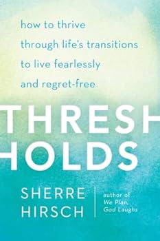 Hardcover Thresholds: How to Thrive Through Life's Transitions to Live Fearlessly and Regret-Free Book