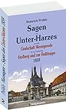  Harzsagen - Sagen des Unterharzes 1859 - Band 2 (von 2): Band 2 (von 2) der Gesamtausgabe von 1859 - Sagen des Unter-Harzes von der Grafschaft ... Stolberg und zur Roßtrappe - Unterharz