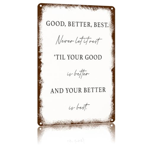 Good, Better, Best. Never Let It Rest Vintage Metal Sign,Text Art Poster Home Wall Decor, Suitable For Walls, Doors, And Fences，Aluminum Printed Plaque 8×12Inch