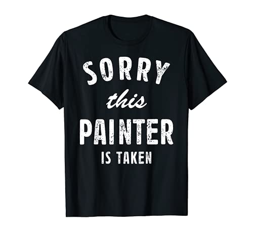 Sorry This Painter Is Taken - Regalo para él o ella Camiseta