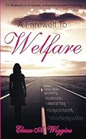 A Farewell to Welfare: 25 Strategies to Freedom, Independence and Prosperity 0692208321 Book Cover