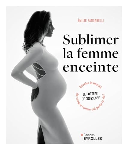 livre Sublimer la femme enceinte: Le portrait de grossesse : révéler la beauté de chaque femme qui porte la vie !