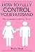 How to Fully Control Your Husband, Funny Christmas Bridal Shower Gag Gift, Hilarious Bachelorette Party Gift For Wife, Friends & Family: Blank Lined ( Fake Cover Journal )