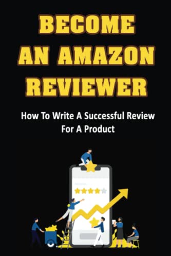 Become An Amazon Reviewer: How To Write A Successful Review For A Product