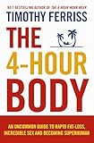 The 4-Hour Body: An Uncommon Guide to Rapid Fat-loss, Incredible Sex and Becoming Superhuman (Paperback) By (author) Timothy Ferriss