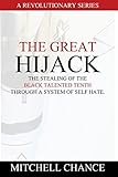 The Great Hijack: The stealing of the Black Talented Tenth through a system of self hate.