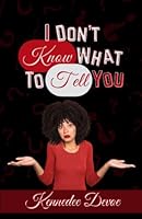 I Don't Know What to Tell You 0989987183 Book Cover