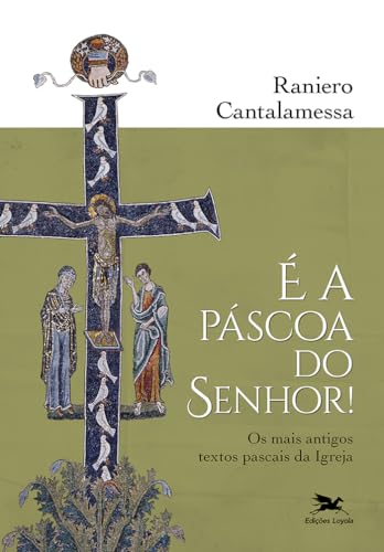 É a Páscoa do Senhor!: Os textos pascais mais antigos da Igreja