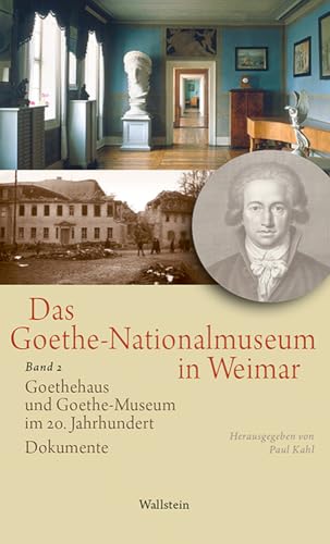 Das Goethe-Nationalmuseum in Weimar: Band 2: Goethehaus und Goethe-Museum im 20. Jahrhundert. Dokumente