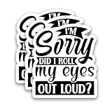 (3Pcs) I’m Sorry Did I Roll My Eyes Out Loud Sticker, Funny Sarcastic Saying Stickers Humor Waterproof Vinyl Decal for Laptop Water Bottle Scrapbook Helmet Tumbler, 3" x 2.7