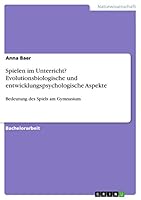 Spielen im Unterricht? Evolutionsbiologische und entwicklungspsychologische Aspekte: Bedeutung des Spiels am Gymnasium 3668322902 Book Cover