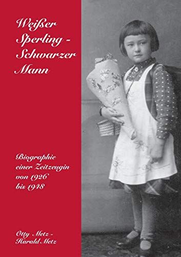 Weißer Sperling - Schwarzer Mann: Biographie einer Zeitzeugin von 1926 bis 1948 Weißer Sperling - Schwarzer Mann: Biographie einer Zeitzeugin von 1926 bis 1948