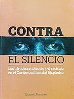 Contra el silencio los adfrodescendientes y el racismo en el caribe continental hispanico 9591110006 Book Cover