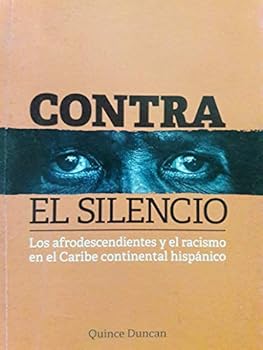 Paperback Contra el silencio los adfrodescendientes y el racismo en el caribe continental hispanico Book